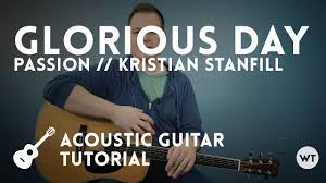Glorious Day Passion Kristian Stanfill Acoustic Guitar Tutorial