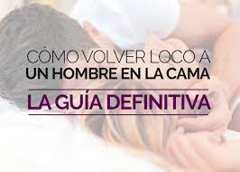 Como Volver Loco A Un Hombre En La Cama La Guia Final