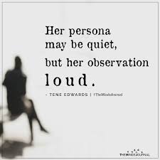 Her Persona May Be Quiet But Her Observation Loud Tene Edwards Quiet Quotes Observation Quotes Quiet Confidence Quotes