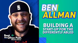 Ben Allman: Creating a Start-up for the Differently Abled