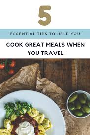 You can cook according to your own habits just by using less greasy condiments (because other fats are spreading out from food during the cooking) and less water (since the . evaporation is restricted, liquids does not consume). 5 Essential Tips To Help You Cook Great Meals When You Travel Cooking Cooking Dinner Meals