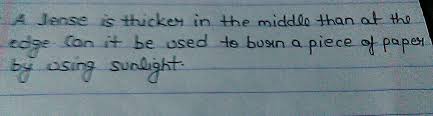 Rays of light that pass through the lens are brought closer together (they converge). A Lens Is Thicker In The Middle Than At Is Edge Can It Be Used To Burn A Piece Of Paper By Using Brainly In