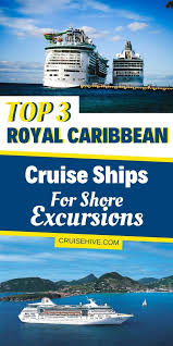 Top 3 Royal Caribbean Cruise Ships For Shore Excursions Royal Caribbean Cruise Ship Cruise Travel Royal Carribean Cruise
