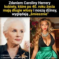 Projektantka mody Carolina Herrera wywołała jakiś czas temu gorącą dyskusję  w świecie mody. Stwierdziła, że noszenie dżinsów po 30. roku życia i  zapuszczanie włosów po czterdziestce świadczą o „braku klasy”. Stanowisko  znanej