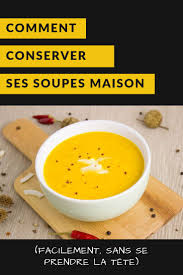 Comment Conserver Ses Soupes Maison Soupe Maison Recettes De Cuisine Soupe En Conserve