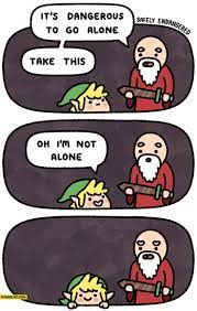 It 39 S Dangerous To Go Alone Take This Oh I 39 M Not Alone Zelda Legend Of Zelda Legend Of Zelda Memes Zelda Funny