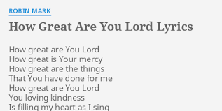Great are you lord lyrics. How Great Are You Lord Lyrics By Robin Mark How Great Are You