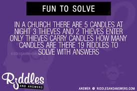 Maybe you like a little festive pine scent in winter. 30 In A Church There Are 5 Candles At Night 3 Thieves And 2 Thieves Enter Only Thieves Carry Candles How Many Candles Are There 19 Riddles With Answers To Solve