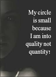 Shoot, i don't even know if i got the first part. Quotes My Circle Is Small Because I Am Into Quality Not Quantity Life Quotes Circle Quotes Words Quotes