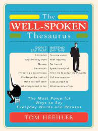 The world's largest and most trusted free online thesaurus. The Well Spoken Thesaurus The Most Powerful Ways To Say Everyday Words And Phrases Team Nanban Tpb Poetry