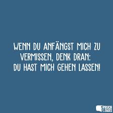 Wenn Du Anfängst Mich Zu Vermissen Denk Dran Du Hast Mich Gehen