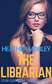 The Librarian: Steamy Older Women Younger Man Romance by Heather Morley