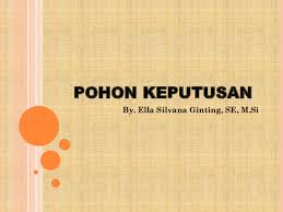 Alternatif utama yang tersedia adalah tidak. Ppt Pohon Keputusan Erick Simbolon Academia Edu