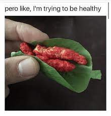 Pero Like I M Trying To Be Healthy Meme On Me Me