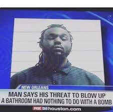 Check spelling or type a new query. Man Says His Threat To Blow Up A Bathroom Had Nothing To Do With A Bomb Keep Meme