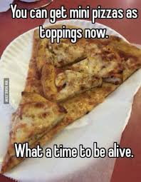 Yo Dawg I Heard You Like Pizza Funny Pizza Memes Pizza Funny Really Funny