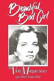 Beautiful Bad Girl: The Vicki Morgan Story by Gordon Basichis: New