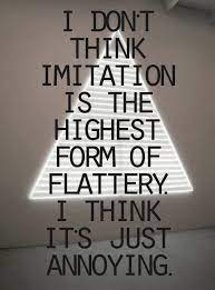 Imitation Is The Highest Form Of Flattery Twotogoplease