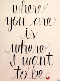 Love Quote Love Quote Love Quote Idea Where You Are Is Where I Want To Be Courtesy Of Love Quotes Quotes Dave Matthews