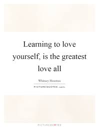 Learning To Love Yourself Is The Greatest Love All Picture Quotes