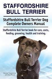 Staffordshire Bull Terrier. Staffordshire Bull Terrier Dog Complete Owners  Manual. Staffordshire Bull Terrier Book For Care, Costs, Feeding, Grooming,  (Paperback) | Port Book And News