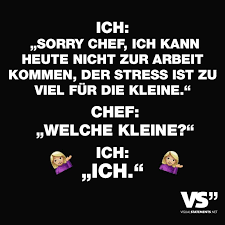 Ich Sorry Chef Ich Kann Heute Nicht Zur Arbeit Kommen Der Stress Ist Zu Viel Fur Die Kleine Chef Welche Kleine Ich Ich Visual Statements Witzige Spruche Lustige Spruche Stress Lustig