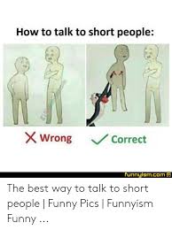 How to talk to short/tall people 【meme】. 25 Best Memes About Short People Funny Short People Funny Memes