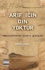 Muhyiddin i̇bn arabi sözleri nelerdir? Arif Icin Din Yoktur Muhyiddin Ibn I Arabi Indigo Dergisi