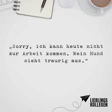 Sorry Ich Kann Heute Nicht Zur Arbeit Kommen Mein Hund Sieht Traurig Aus Visual Statements Spruche Zitate Leben Humor Zitate Visual Statements