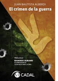 1840s and early 1850s alberdi stood firmly to the liberal federalists. El Crimen De La Guerra The Crime Of War Cadal