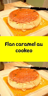 Flan Caramel Au Cookeo Recette Cookeo Dessert Recette Dessert Rapide Delicieux Desserts