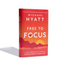 Order now read chapter 1 Free To Focus Achieve More By Doing Less Full Focus By Michael Hyatt And Co