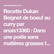 Recette Dukan Beignet De Boeuf Au Curry Par Anais13360 Dans Une Poele Sans Matieres Grasses Faire Saisir Le Boeuf Au Curry Recette Dukan Regime Dukan Recette