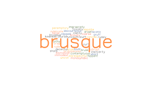 | meaning, pronunciation, translations and examples Brusque Synonyms And Related Words What Is Another Word For Brusque Grammartop Com
