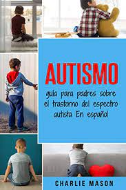 A denominação atual do autismo é transtornos do espectro autista tea, no manual estatístico e. Autismo Guia Para Padres Sobre El Trastorno Del Espectro Autista En Espanol Spanish Edition Ebook Mason Charlie Amazon In Kindle Store