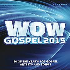 Wow Gospel 2015 The Years 30 Top Gospel Artists And Songs