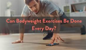 bodyweight exercises be done every day