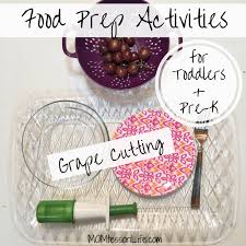 For example, cut grapes, meat, poultry, hot dogs and other foods into small pieces. Food Prep Activities For Toddlers And Preschoolers Grape Cutting Momtessori Life