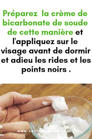 Preparez La Creme De Bicarbonate De Cette Maniere Et L Appliquez Sur Le Visage Avant De Dormir Et Adieu Les Rides Et Les Points Noirs Sante Rides Soin Body