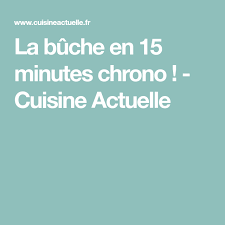 La Buche En 15 Minutes Chrono Cuisine Actuelle La Buche Cuisine Actuelle Recettes De Cuisine