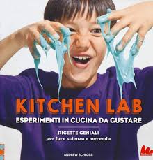 Kitchen lab. Esperimenti in cucina da gustare. Ricette geniali per fare  scienza e merenda : Schloss, Andrew, Rochelle, Chris, Taibi, Federico: ...