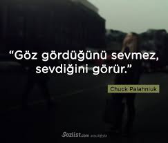 Goz Gordugunu Sevmez Sevdigini Gorur Chuck Palahniuk Sozleri Yazar Sair Kitap Siir Ozlu Anlamli Sozler Cool Words Book Quotes Words
