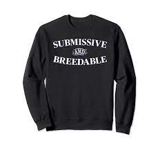 Amazon.com: Submissive And Breedable Sweatshirt : Clothing, Shoes & Jewelry