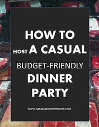 How to host an unforgettable dinner party on a budget. undated. How To Host A Casual Budget Friendly Dinner Party The Grocery Game Challenge 2 Dec 14 20 2015 Canadian Budget Binder