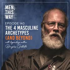 140. The 4 Masculine Archetypes (And Beyond) w/ Legendary Author Douglas  Gillette