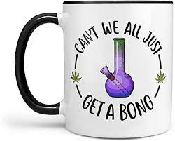 New handle design has improved airtight seal & better grip. Amazon Com Can T We All Just Get A Bong 11 Ounce Coffee Mug Stoner Gifts Pot Gifts Funny Gift For Smoker Funny Weed Gifts Marijuana Gift Weed Smoker Gift Funny Stoner Mug
