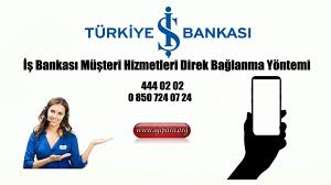 Is Bankasi Musteri Hizmetleri Direk Baglanma Yontemi Finans Bilgi