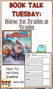Book Talk Tuesday How To Train A Train With A How To Freebie Book Talk Reading Workshop Mentor Texts