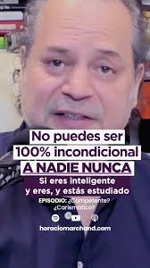 Ser inteligente y estar estudiado te impide ser incondicional a nadie nunca