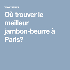Ou Trouver Le Meilleur Jambon Beurre A Paris Beurre Jambon Paris